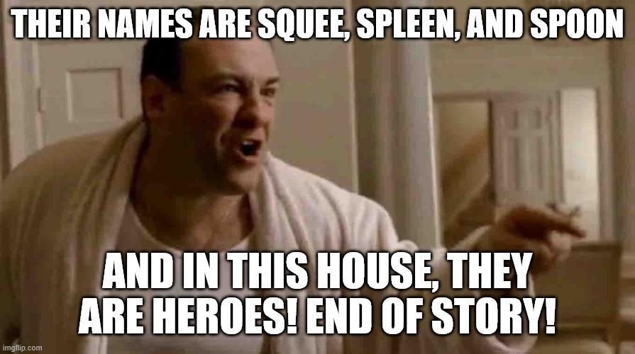«Их имена Скви, Сплин и Спун. И в этом доме они герои. Разговор окончен». Источник: reddit