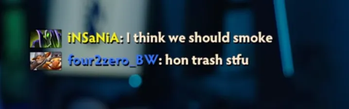 INSaNiA: «Думаю, нам нужно использовать смок».
Techies: «Закрой рот, мусор из HoN». 
Источник: YouTube-канал Team Liquid CS2 | Counter Strike
